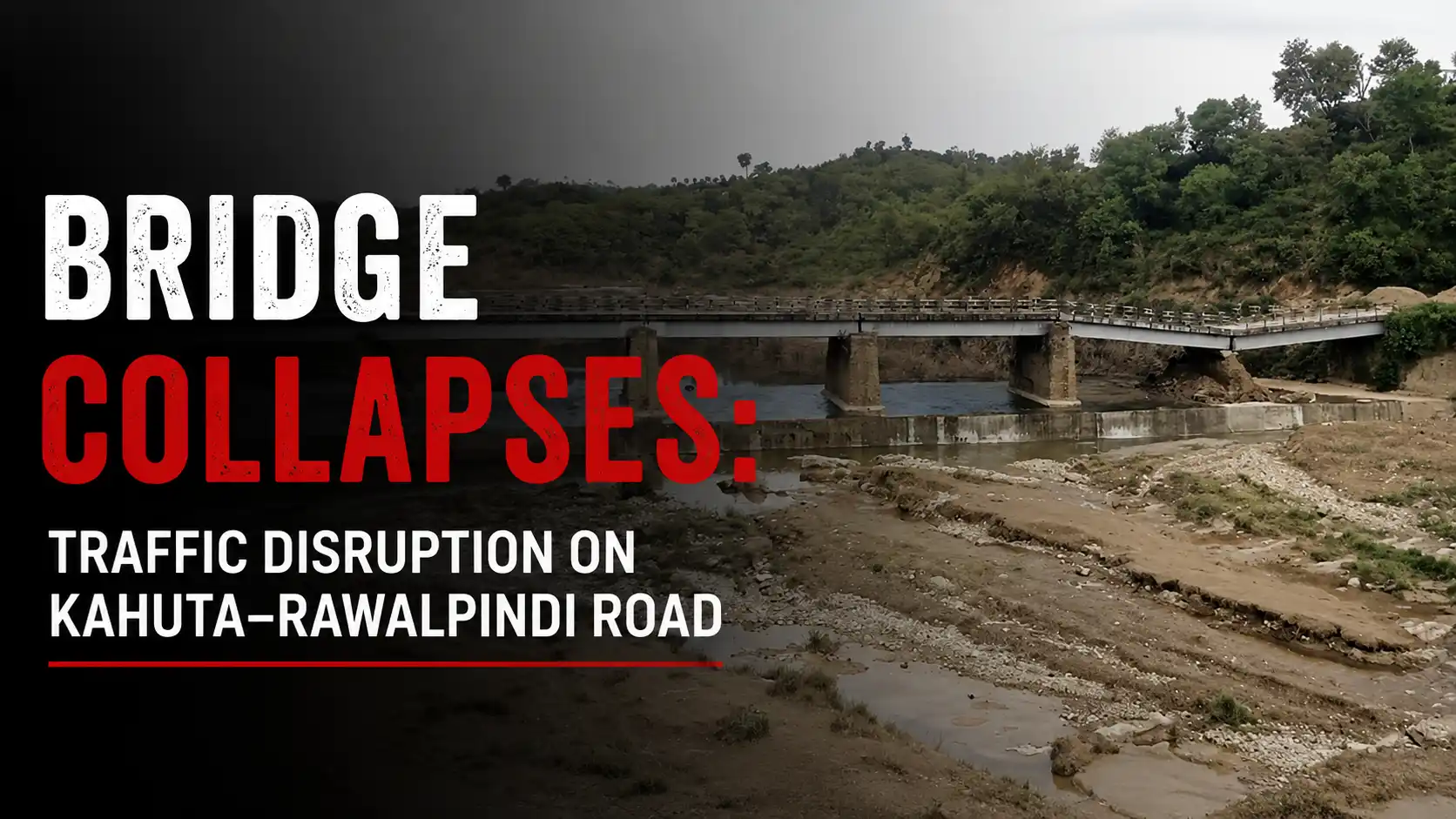 Bridge Collapses Traffic Disruption on Kahuta–Rawalpindi Road