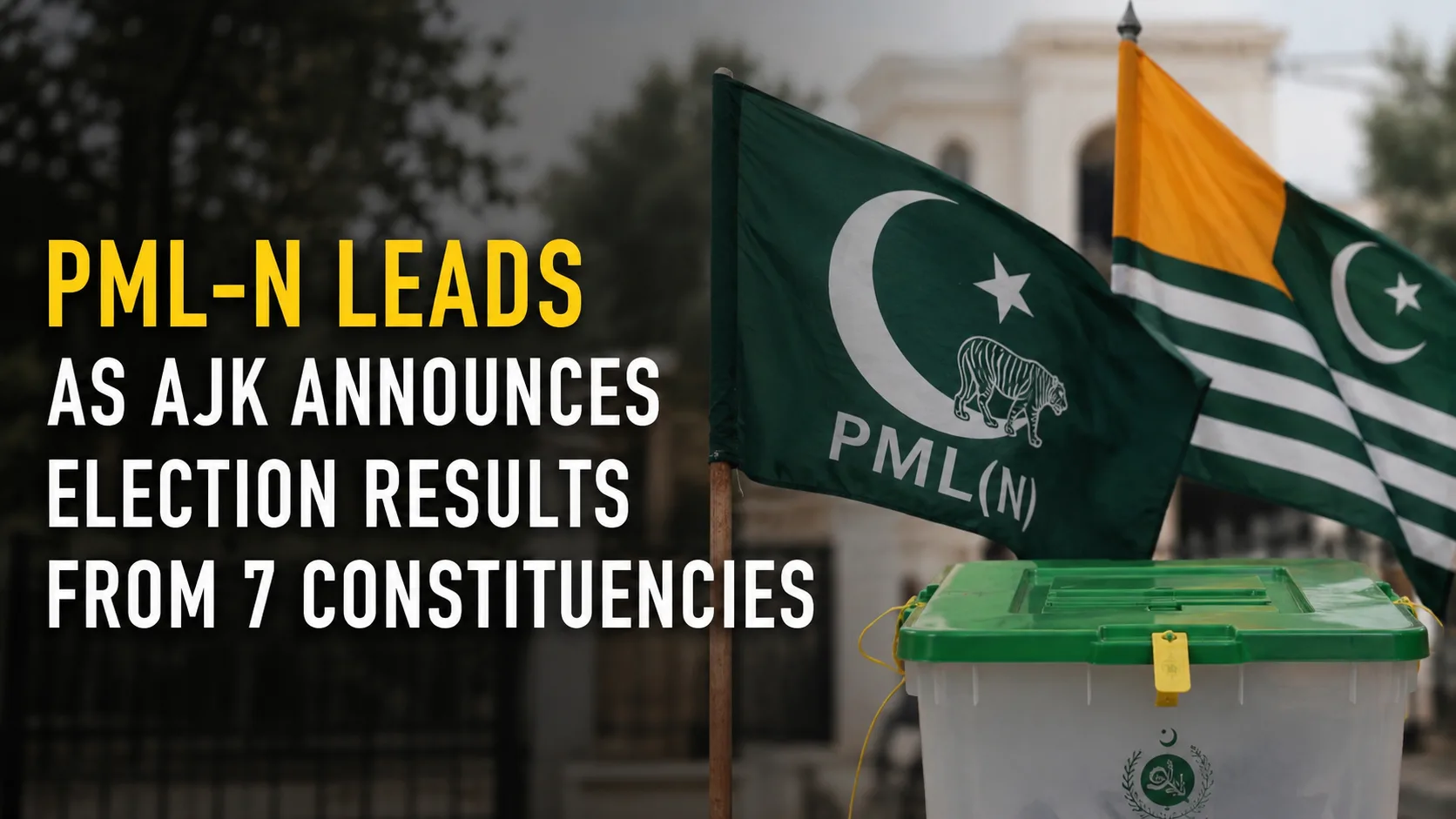 PML-N Leads as AJK Announces Election Results from 7 Constituencies